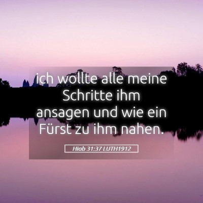 Picture 05 - Hiob 31:37 LUTH1912 - ich wollte alle meine Schritte ihm ansagen und - Bible Verse Picture