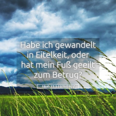 Picture 05 - Hiob 31:5 LUTH1912 - Habe ich gewandelt in Eitelkeit, oder hat mein - Bible Verse Picture