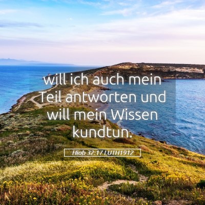 Picture 05 - Hiob 32:17 LUTH1912 - will ich auch mein Teil antworten und will mein - Bible Verse Picture