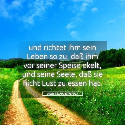 Picture 05 - Hiob 33:20 LUTH1912 - und richtet ihm sein Leben so zu, daß ihm vor - Bible Verse Picture