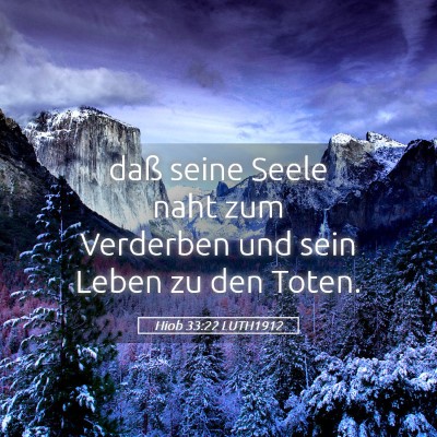 Picture 05 - Hiob 33:22 LUTH1912 - daß seine Seele naht zum Verderben und sein - Bible Verse Picture