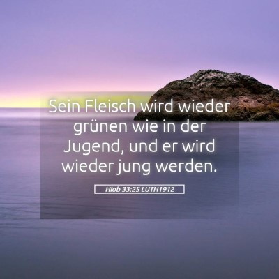 Picture 05 - Hiob 33:25 LUTH1912 - Sein Fleisch wird wieder grünen wie in der - Bible Verse Picture