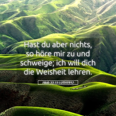 Picture 05 - Hiob 33:33 LUTH1912 - Hast du aber nichts, so höre mir zu und - Bible Verse Picture