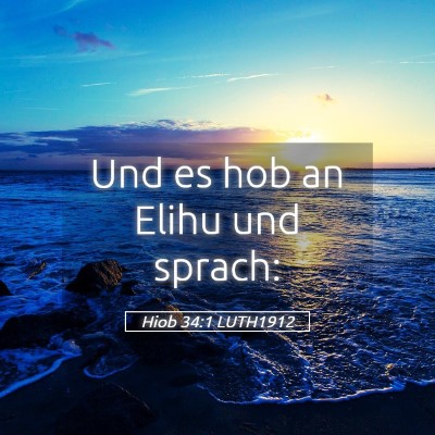 Picture 05 - Hiob 34:1 LUTH1912 - Und es hob an Elihu und - Bible Verse Picture
