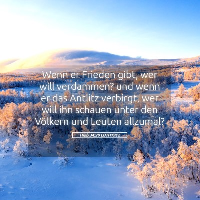 Picture 05 - Hiob 34:29 LUTH1912 - Wenn er Frieden gibt, wer will verdammen? und - Bible Verse Picture