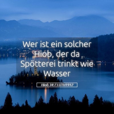 Picture 05 - Hiob 34:7 LUTH1912 - Wer ist ein solcher Hiob, der da Spötterei - Bible Verse Picture
