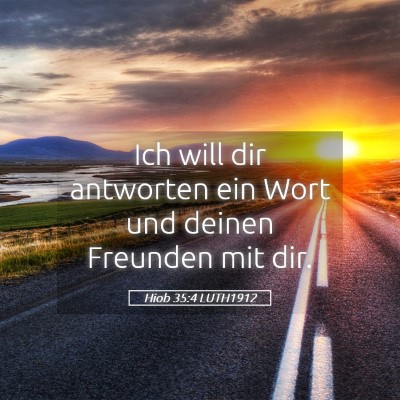 Picture 05 - Hiob 35:4 LUTH1912 - Ich will dir antworten ein Wort und deinen - Bible Verse Picture