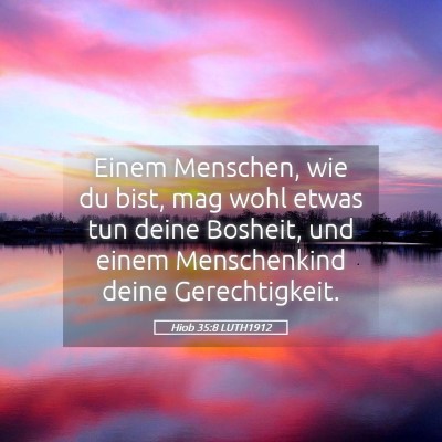 Picture 05 - Hiob 35:8 LUTH1912 - Einem Menschen, wie du bist, mag wohl etwas tun - Bible Verse Picture