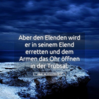 Picture 05 - Hiob 36:15 LUTH1912 - Aber den Elenden wird er in seinem Elend erretten - Bible Verse Picture