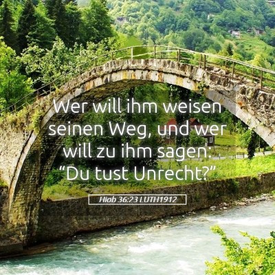 Picture 05 - Hiob 36:23 LUTH1912 - Wer will ihm weisen seinen Weg, und wer will zu - Bible Verse Picture