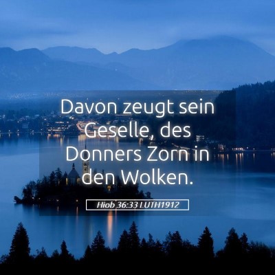 Picture 05 - Hiob 36:33 LUTH1912 - Davon zeugt sein Geselle, des Donners Zorn in den - Bible Verse Picture