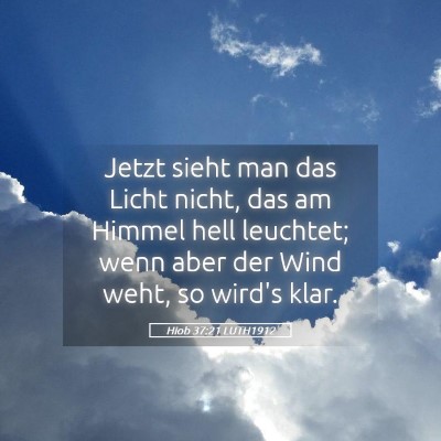 Picture 05 - Hiob 37:21 LUTH1912 - Jetzt sieht man das Licht nicht, das am Himmel - Bible Verse Picture