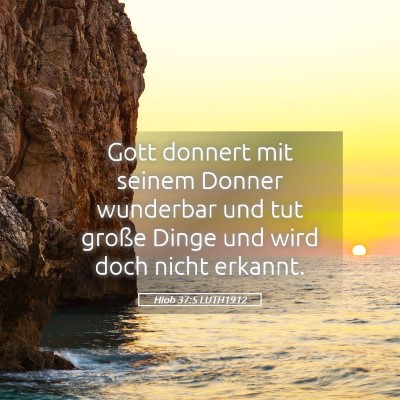 Picture 05 - Hiob 37:5 LUTH1912 - Gott donnert mit seinem Donner wunderbar und tut - Bible Verse Picture