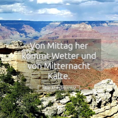 Picture 05 - Hiob 37:9 LUTH1912 - Von Mittag her kommt Wetter und von Mitternacht - Bible Verse Picture
