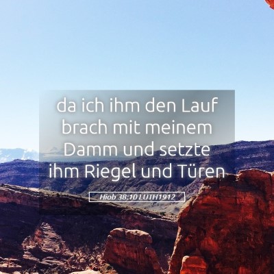 Picture 05 - Hiob 38:10 LUTH1912 - da ich ihm den Lauf brach mit meinem Damm und - Bible Verse Picture