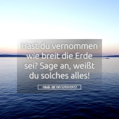 Picture 05 - Hiob 38:18 LUTH1912 - Hast du vernommen wie breit die Erde sei? Sage - Bible Verse Picture