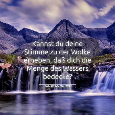 Picture 05 - Hiob 38:34 LUTH1912 - Kannst du deine Stimme zu der Wolke erheben, daß - Bible Verse Picture