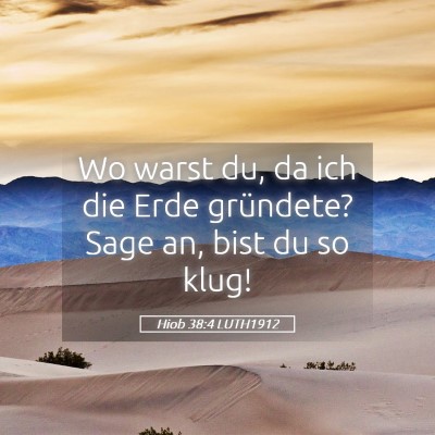 Picture 05 - Hiob 38:4 LUTH1912 - Wo warst du, da ich die Erde gründete? Sage an, - Bible Verse Picture