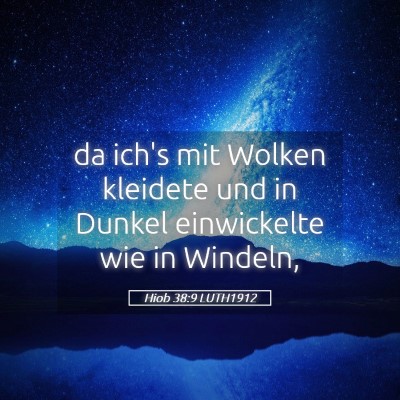 Picture 05 - Hiob 38:9 LUTH1912 - da ich's mit Wolken kleidete und in Dunkel - Bible Verse Picture