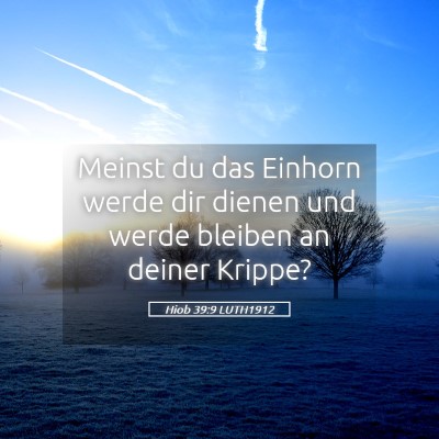 Picture 05 - Hiob 39:9 LUTH1912 - Meinst du das Einhorn werde dir dienen und werde - Bible Verse Picture