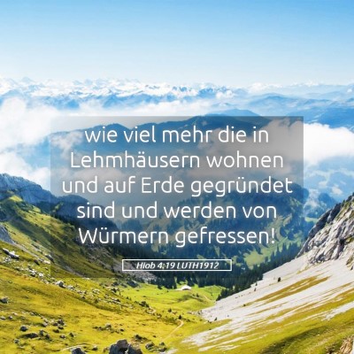 Picture 05 - Hiob 4:19 LUTH1912 - wie viel mehr die in Lehmhäusern wohnen und auf - Bible Verse Picture