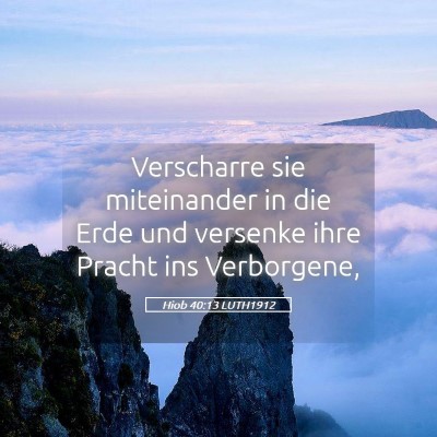 Picture 05 - Hiob 40:13 LUTH1912 - Verscharre sie miteinander in die Erde und - Bible Verse Picture