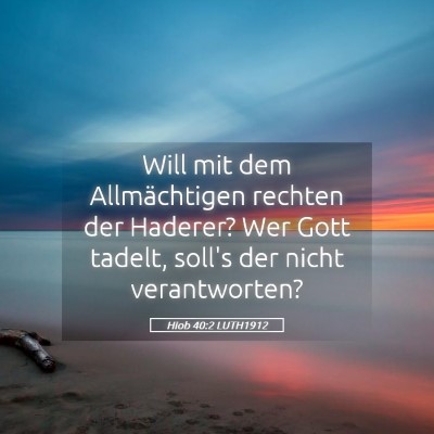 Picture 05 - Hiob 40:2 LUTH1912 - Will mit dem Allmächtigen rechten der Haderer? - Bible Verse Picture