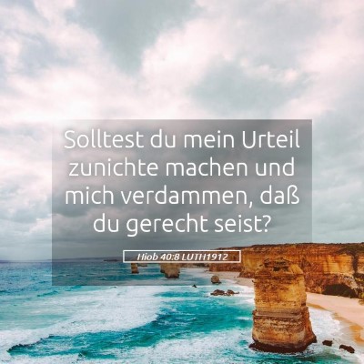 Picture 05 - Hiob 40:8 LUTH1912 - Solltest du mein Urteil zunichte machen und mich - Bible Verse Picture