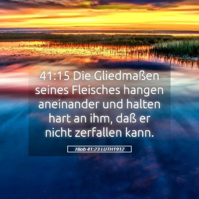 Picture 05 - Hiob 41:23 LUTH1912 - 41:15 Die Gliedmaßen seines Fleisches hangen - Bible Verse Picture