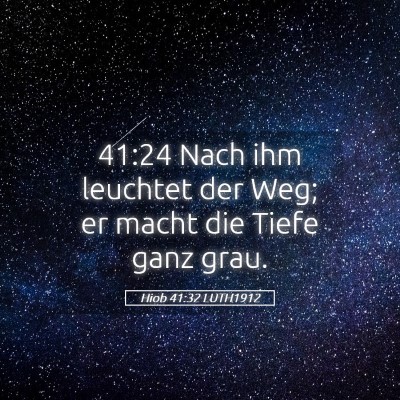 Picture 05 - Hiob 41:32 LUTH1912 - 41:24 Nach ihm leuchtet der Weg; er macht die - Bible Verse Picture