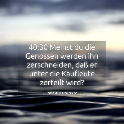 Picture 05 - Hiob 41:6 LUTH1912 - 40:30 Meinst du die Genossen werden ihn - Bible Verse Picture
