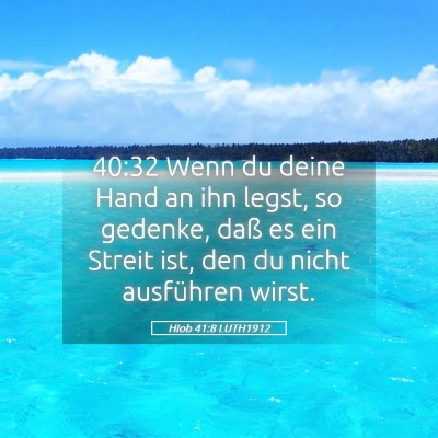 Picture 05 - Hiob 41:8 LUTH1912 - 40:32 Wenn du deine Hand an ihn legst, so - Bible Verse Picture