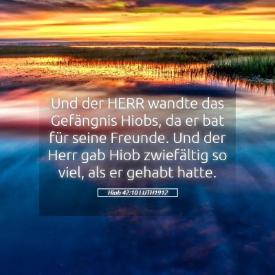 Picture 05 - Hiob 42:10 LUTH1912 - Und der HERR wandte das Gefängnis Hiobs, da er - Bible Verse Picture