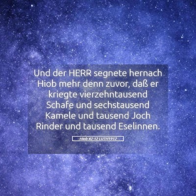Picture 05 - Hiob 42:12 LUTH1912 - Und der HERR segnete hernach Hiob mehr denn - Bible Verse Picture