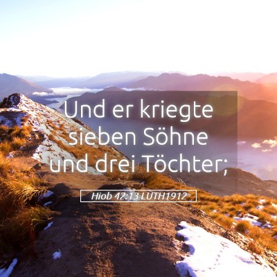 Picture 05 - Hiob 42:13 LUTH1912 - Und er kriegte sieben Söhne und drei - Bible Verse Picture