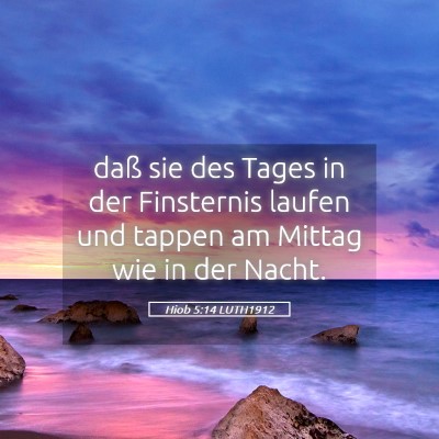 Picture 05 - Hiob 5:14 LUTH1912 - daß sie des Tages in der Finsternis laufen und - Bible Verse Picture