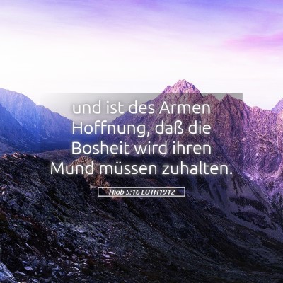 Picture 05 - Hiob 5:16 LUTH1912 - und ist des Armen Hoffnung, daß die Bosheit wird - Bible Verse Picture