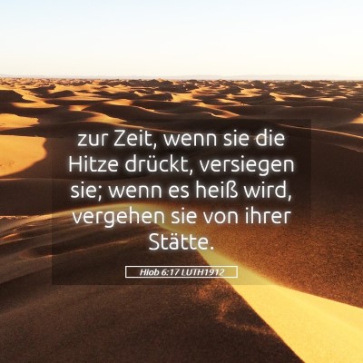 Picture 05 - Hiob 6:17 LUTH1912 - zur Zeit, wenn sie die Hitze drückt, versiegen - Bible Verse Picture