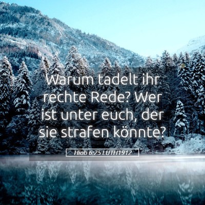 Picture 05 - Hiob 6:25 LUTH1912 - Warum tadelt ihr rechte Rede? Wer ist unter euch, - Bible Verse Picture