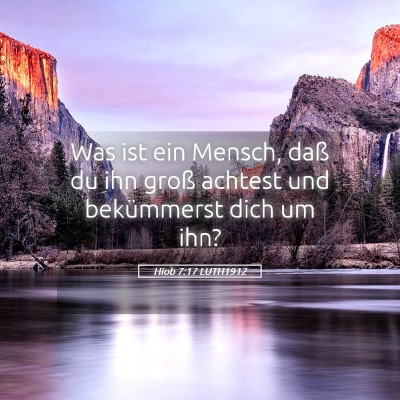 Picture 05 - Hiob 7:17 LUTH1912 - Was ist ein Mensch, daß du ihn groß achtest und - Bible Verse Picture