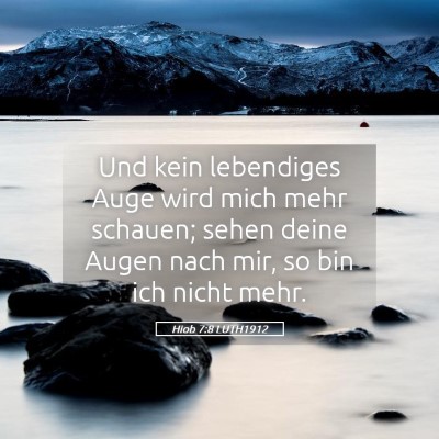Picture 05 - Hiob 7:8 LUTH1912 - Und kein lebendiges Auge wird mich mehr schauen; - Bible Verse Picture