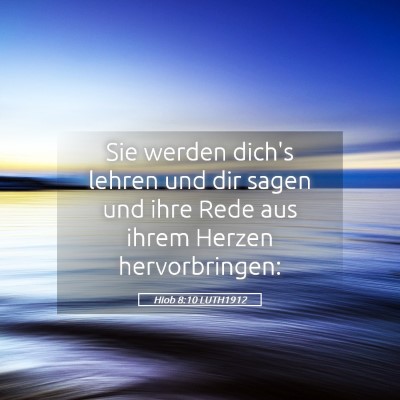 Picture 05 - Hiob 8:10 LUTH1912 - Sie werden dich's lehren und dir sagen und ihre - Bible Verse Picture