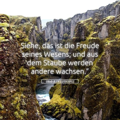 Picture 05 - Hiob 8:19 LUTH1912 - Siehe, das ist die Freude seines Wesens; und aus - Bible Verse Picture