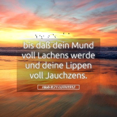Picture 05 - Hiob 8:21 LUTH1912 - bis daß dein Mund voll Lachens werde und deine - Bible Verse Picture