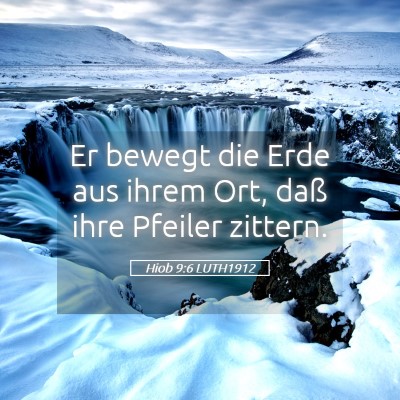 Picture 05 - Hiob 9:6 LUTH1912 - Er bewegt die Erde aus ihrem Ort, daß ihre - Bible Verse Picture