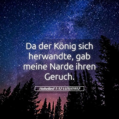 Picture 05 - Hohelied 1:12 LUTH1912 - Da der König sich herwandte, gab meine Narde - Bible Verse Picture