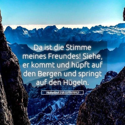 Picture 05 - Hohelied 2:8 LUTH1912 - Da ist die Stimme meines Freundes! Siehe, er - Bible Verse Picture