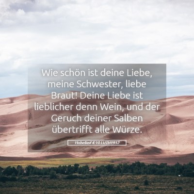 Picture 05 - Hohelied 4:10 LUTH1912 - Wie schön ist deine Liebe, meine Schwester, - Bible Verse Picture
