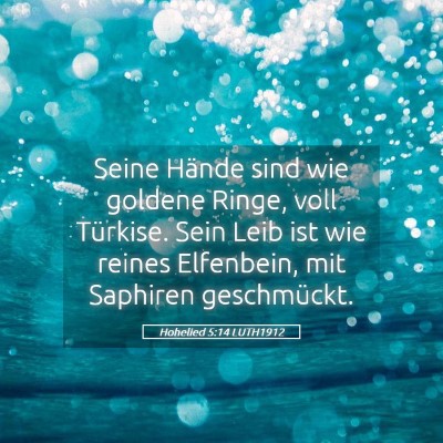 Picture 05 - Hohelied 5:14 LUTH1912 - Seine Hände sind wie goldene Ringe, voll - Bible Verse Picture