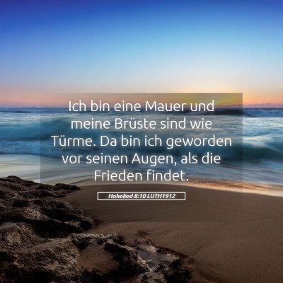 Picture 05 - Hohelied 8:10 LUTH1912 - Ich bin eine Mauer und meine Brüste sind wie - Bible Verse Picture